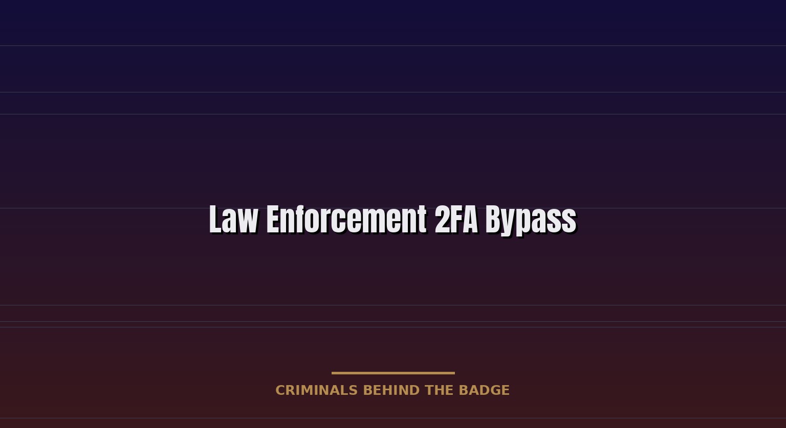 law enforcement 2FA bypass: authentication no longer applies