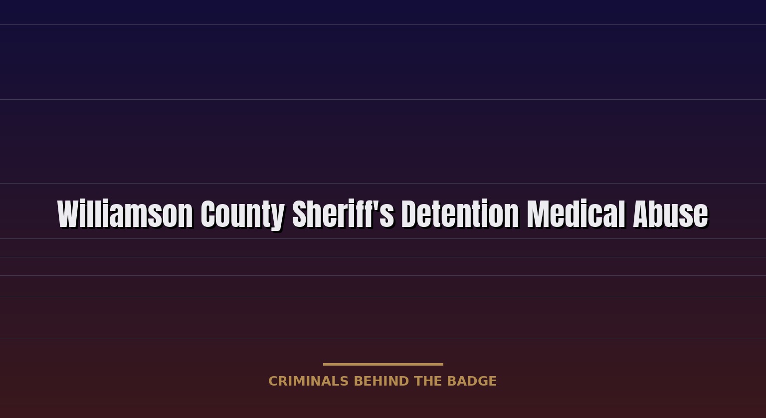 Williamson County Sheriff's detention medical abuse: denied care
